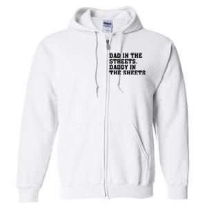 Dad In The Streets Daddy In The Sheets Full Zip Hoodie