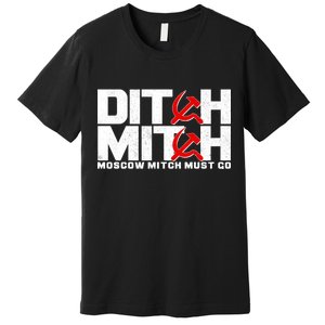 Ditch Mitch Moscow Mitch Must Go Premium T-Shirt