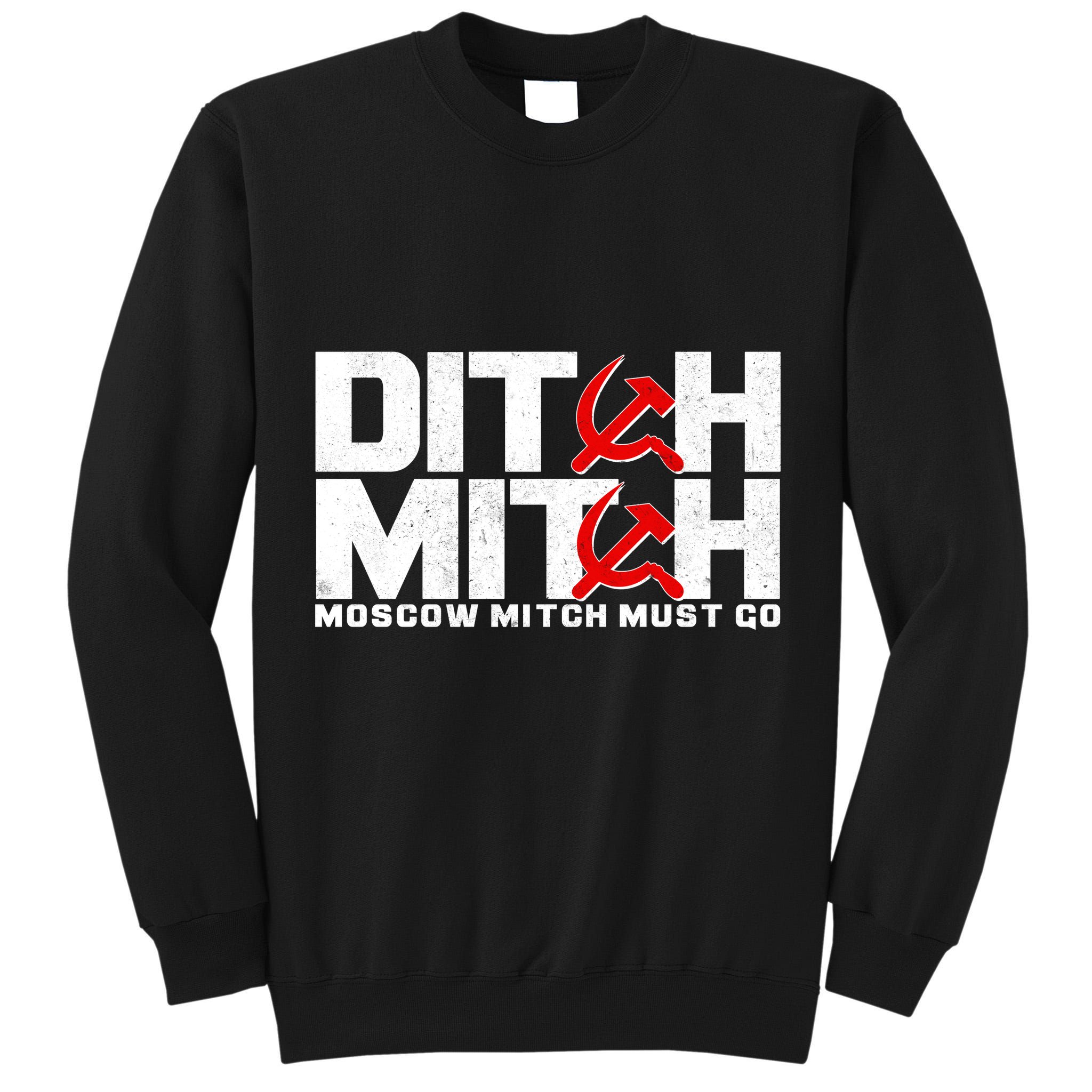 Ditch Mitch Moscow Mitch Must Go Tall Sweatshirt