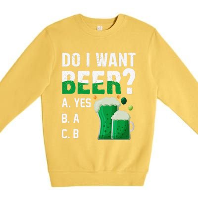 Do I Want A Beer Drinking Saint St Patricks Day Premium Crewneck Sweatshirt