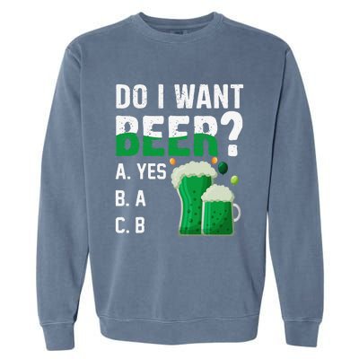 Do I Want A Beer Drinking Saint St Patricks Day Garment-Dyed Sweatshirt