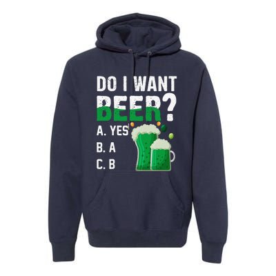 Do I Want A Beer Drinking Saint St Patricks Day Premium Hoodie