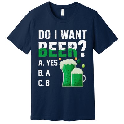 Do I Want A Beer Drinking Saint St Patricks Day Premium T-Shirt