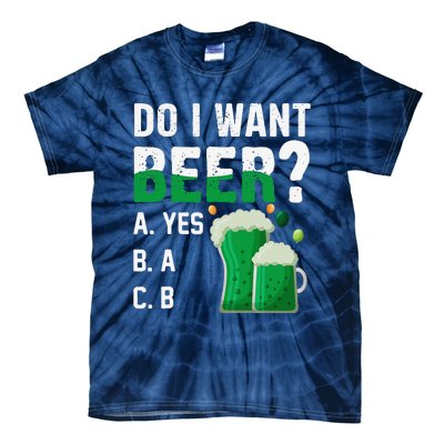 Do I Want A Beer Drinking Saint St Patricks Day Tie-Dye T-Shirt