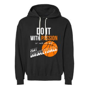 Do it with passion or not at all - Basketball Garment-Dyed Fleece Hoodie