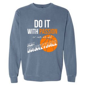 Do it with passion or not at all - Basketball Garment-Dyed Sweatshirt