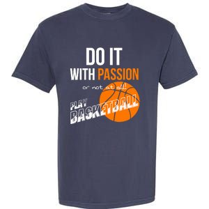 Do it with passion or not at all - Basketball Garment-Dyed Heavyweight T-Shirt