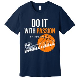 Do it with passion or not at all - Basketball Premium T-Shirt