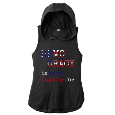 Democracy Is Worth Fighting For Democrats Democratic Sign Gift Ladies PosiCharge Tri-Blend Wicking Draft Hoodie Tank