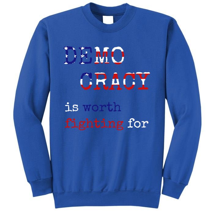 Democracy Is Worth Fighting For Democrats Democratic Sign Gift Sweatshirt