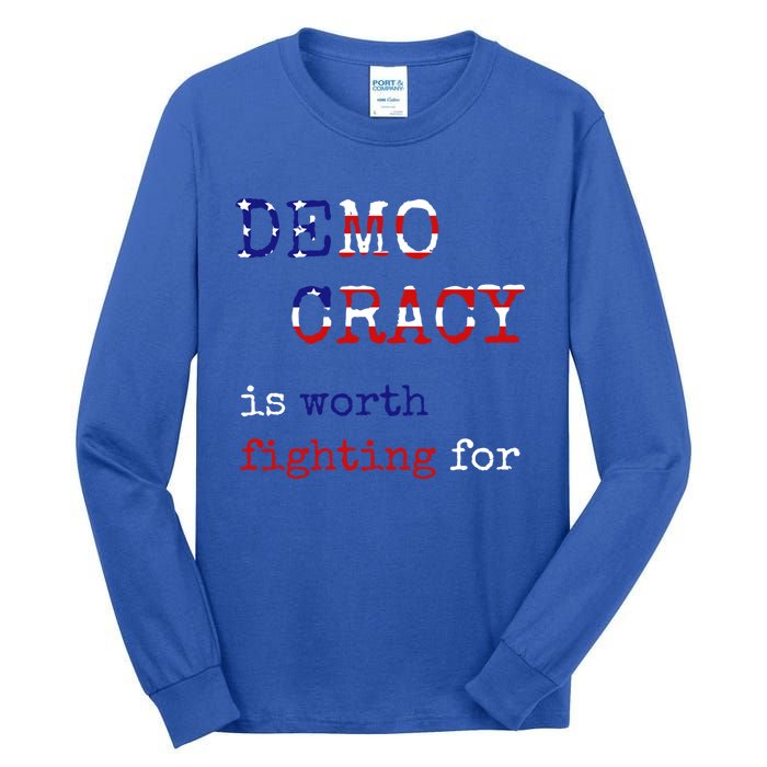 Democracy Is Worth Fighting For Democrats Democratic Sign Gift Tall Long Sleeve T-Shirt