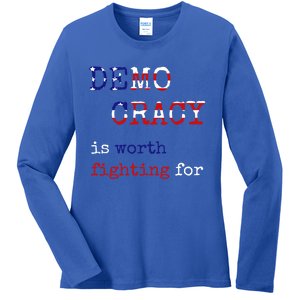 Democracy Is Worth Fighting For Democrats Democratic Sign Gift Ladies Long Sleeve Shirt