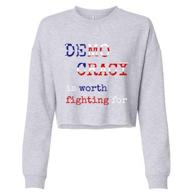 Democracy Is Worth Fighting For Democrats Democratic Sign Gift Cropped Pullover Crew