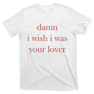 Damn I Wish I Was Your Lover T-Shirt