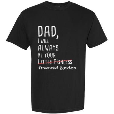 Dad I Will Always Be Your Financial Burden Garment-Dyed Heavyweight T-Shirt