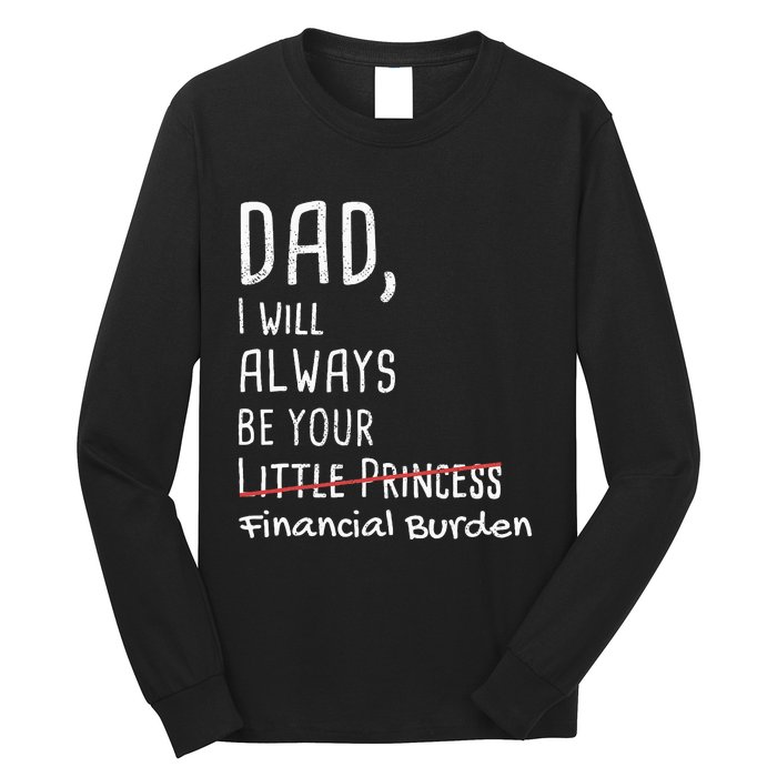 Dad I Will Always Be Your Financial Burden Long Sleeve Shirt