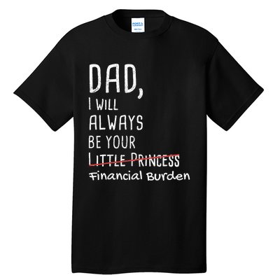 Dad I Will Always Be Your Financial Burden Tall T-Shirt