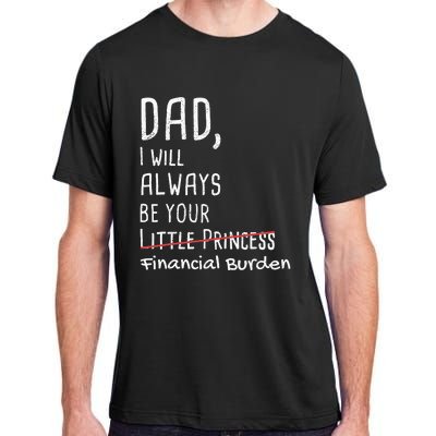 Dad I Will Always Be Your Financial Burden Adult ChromaSoft Performance T-Shirt