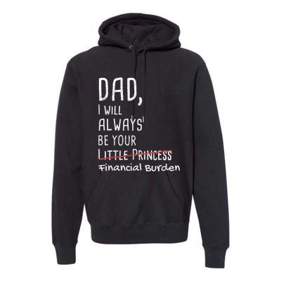 Dad I Will Always Be Your Financial Burden Premium Hoodie