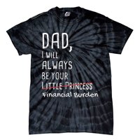 Dad I Will Always Be Your Financial Burden Tie-Dye T-Shirt