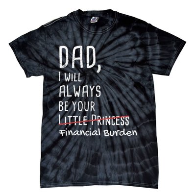 Dad I Will Always Be Your Financial Burden Tie-Dye T-Shirt