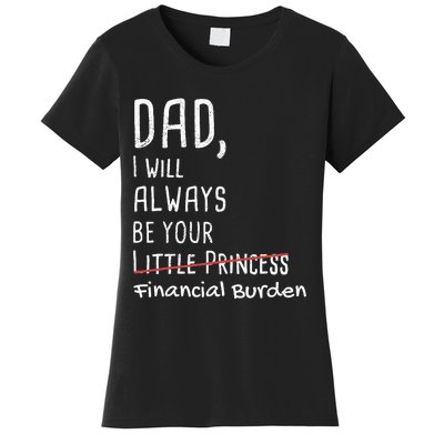 Dad I Will Always Be Your Financial Burden Women's T-Shirt