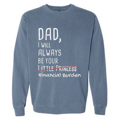 Dad I Will Always Be Your Financial Burden Garment-Dyed Sweatshirt