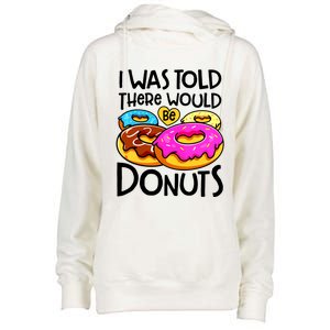 Donut I Was Told There Would Be Donuts Funny Doughnut Lover Womens Funnel Neck Pullover Hood