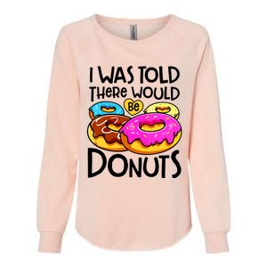 Donut I Was Told There Would Be Donuts Funny Doughnut Lover Womens California Wash Sweatshirt