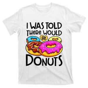 Donut I Was Told There Would Be Donuts Funny Doughnut Lover T-Shirt