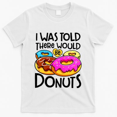 Donut I Was Told There Would Be Donuts Funny Doughnut Lover T-Shirt