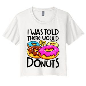 Donut I Was Told There Would Be Donuts Funny Doughnut Lover Women's Crop Top Tee