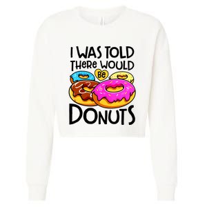 Donut I Was Told There Would Be Donuts Funny Doughnut Lover Cropped Pullover Crew