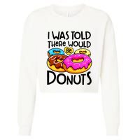 Donut I Was Told There Would Be Donuts Funny Doughnut Lover Cropped Pullover Crew