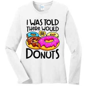 Donut I Was Told There Would Be Donuts Funny Doughnut Lover Ladies Long Sleeve Shirt