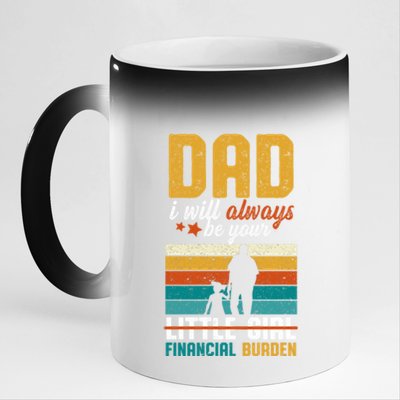 Dad I Will Always Be Your Little Financial Burden Daddy Great Gift 11oz Black Color Changing Mug