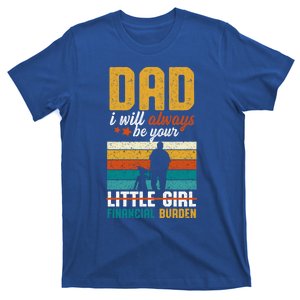 Dad I Will Always Be Your Little Financial Burden Daddy Great Gift T-Shirt