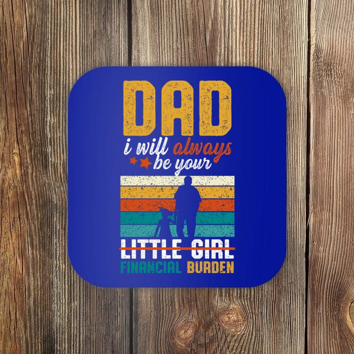 Dad I Will Always Be Your Little Financial Burden Daddy Great Gift Coaster