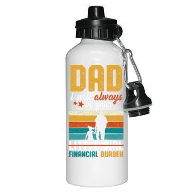 Dad I Will Always Be Your Little Financial Burden Daddy Great Gift Aluminum Water Bottle