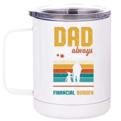 Dad I Will Always Be Your Little Financial Burden Daddy Great Gift 12 oz Stainless Steel Tumbler Cup