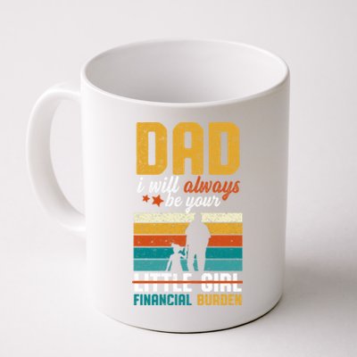 Dad I Will Always Be Your Little Financial Burden Daddy Great Gift Coffee Mug