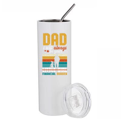 Dad I Will Always Be Your Little Financial Burden Daddy Great Gift Stainless Steel Tumbler