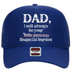 Dad I Will Always Be Your Financial Burden Funny Dad High Crown Mesh Back Trucker Hat