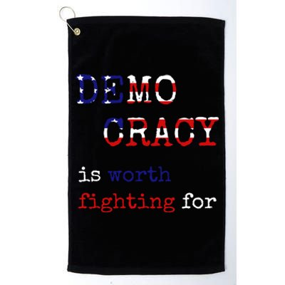 Democracy Is Worth Fighting For Democrats Democratic Sign Cool Gift Platinum Collection Golf Towel