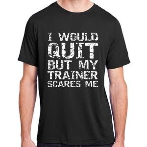 Distressed I Would Quit But My Trainer Scares Me Adult ChromaSoft Performance T-Shirt