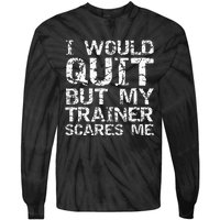 Distressed I Would Quit But My Trainer Scares Me Tie-Dye Long Sleeve Shirt