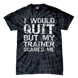 Distressed I Would Quit But My Trainer Scares Me Tie-Dye T-Shirt