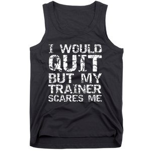 Distressed I Would Quit But My Trainer Scares Me Tank Top