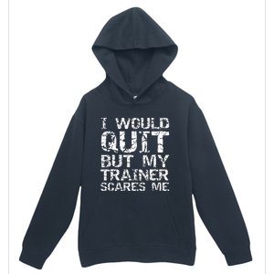 Distressed I Would Quit But My Trainer Scares Me Urban Pullover Hoodie