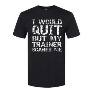 Distressed I Would Quit But My Trainer Scares Me Softstyle CVC T-Shirt